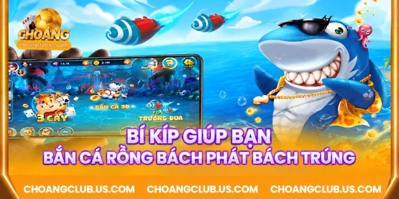 Bí kíp giúp bạn bắn cá rồng bách phát bách trúng