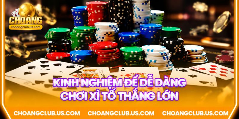 Kinh nghiệm để dễ dàng chơi xì tố thắng lớn
